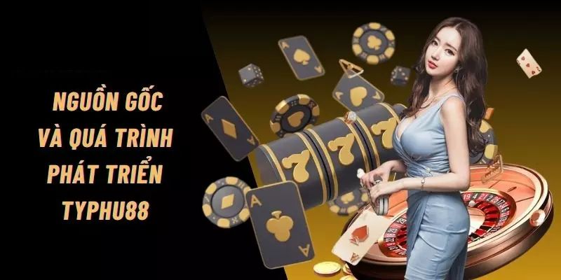 Giới thiệu vài nét về sự ra đời của nhà cái Typhu88